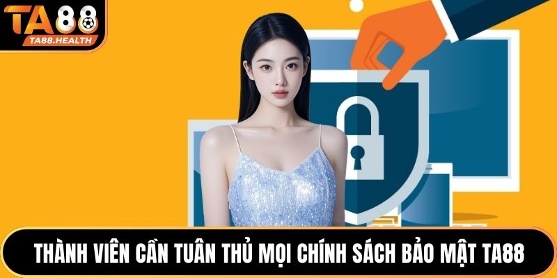 Thành viên cần tuân thủ mọi chính sách bảo mật TA88