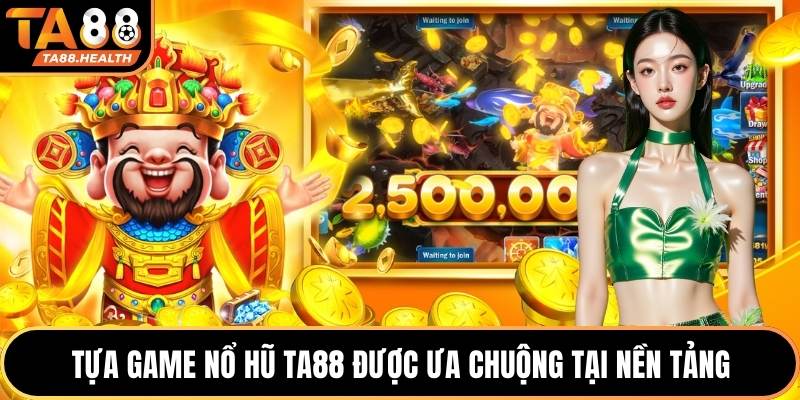 Tựa game nổ hũ TA88 được ưa chuộng tại nền tảng